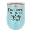 Don't Make Me Use My Mom Voice - Laser Engraved Stainless Steel Drinkware - 1962 -