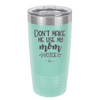 Don't Make Me Use My Mom Voice - Laser Engraved Stainless Steel Drinkware - 1962 -