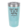 Don't Make Me Use My Mom Voice - Laser Engraved Stainless Steel Drinkware - 1962 -