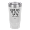 Don't Make Me Use My Mom Voice - Laser Engraved Stainless Steel Drinkware - 1962 -
