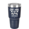 Don't Make Me Use My Mom Voice - Laser Engraved Stainless Steel Drinkware - 1962 -