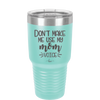 Don't Make Me Use My Mom Voice - Laser Engraved Stainless Steel Drinkware - 1962 -