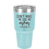 Don't Make Me Use My Mom Voice - Laser Engraved Stainless Steel Drinkware - 1962 -