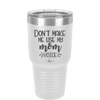 Don't Make Me Use My Mom Voice - Laser Engraved Stainless Steel Drinkware - 1962 -
