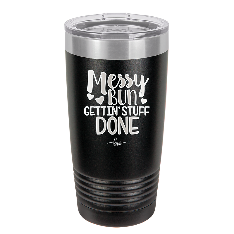 Messy Bun Gettin' Stuff Done - Laser Engraved Stainless Steel Drinkware - 1965 -