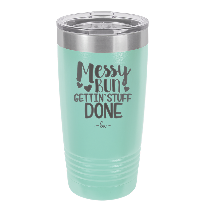 Messy Bun Gettin' Stuff Done - Laser Engraved Stainless Steel Drinkware - 1965 -
