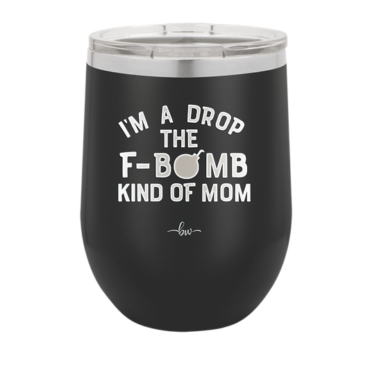 I'm a Drop the F-Bomb Kind of Mom - Laser Engraved Stainless Steel Drinkware - 1968 -