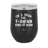 I'm a Drop the F-Bomb Kind of Mom - Laser Engraved Stainless Steel Drinkware - 1968 -