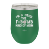 I'm a Drop the F-Bomb Kind of Mom - Laser Engraved Stainless Steel Drinkware - 1968 -