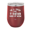 I'm a Drop the F-Bomb Kind of Mom - Laser Engraved Stainless Steel Drinkware - 1968 -