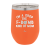 I'm a Drop the F-Bomb Kind of Mom - Laser Engraved Stainless Steel Drinkware - 1968 -