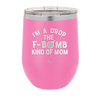 I'm a Drop the F-Bomb Kind of Mom - Laser Engraved Stainless Steel Drinkware - 1968 -