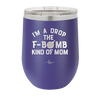 I'm a Drop the F-Bomb Kind of Mom - Laser Engraved Stainless Steel Drinkware - 1968 -