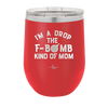 I'm a Drop the F-Bomb Kind of Mom - Laser Engraved Stainless Steel Drinkware - 1968 -
