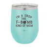 I'm a Drop the F-Bomb Kind of Mom - Laser Engraved Stainless Steel Drinkware - 1968 -
