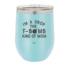 I'm a Drop the F-Bomb Kind of Mom - Laser Engraved Stainless Steel Drinkware - 1968 -