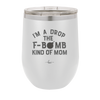 I'm a Drop the F-Bomb Kind of Mom - Laser Engraved Stainless Steel Drinkware - 1968 -