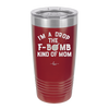 I'm a Drop the F-Bomb Kind of Mom - Laser Engraved Stainless Steel Drinkware - 1968 -