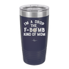 I'm a Drop the F-Bomb Kind of Mom - Laser Engraved Stainless Steel Drinkware - 1968 -