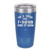 I'm a Drop the F-Bomb Kind of Mom - Laser Engraved Stainless Steel Drinkware - 1968 -