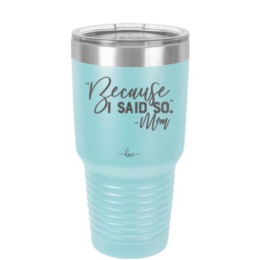 Because I Said So -Mom - Laser Engraved Stainless Steel Drinkware - 1970 -