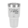 Because I Said So -Mom - Laser Engraved Stainless Steel Drinkware - 1970 -