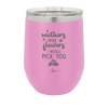 If Mothers Were Flowers I Would Pick You - Laser Engraved Stainless Steel Drinkware - 1980 -