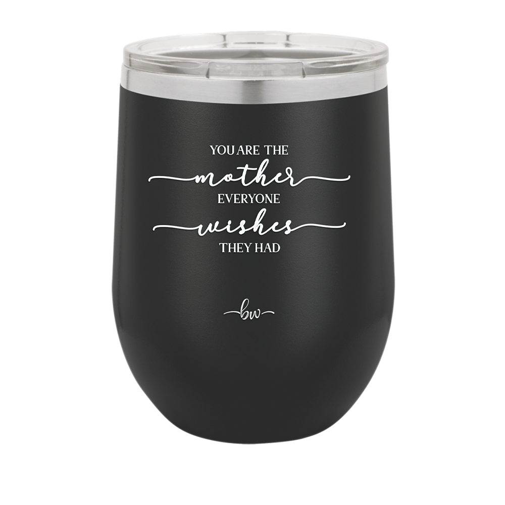 You are the Mother Everyone Wishes They Had - Laser Engraved Stainless Steel Drinkware - 1984 -
