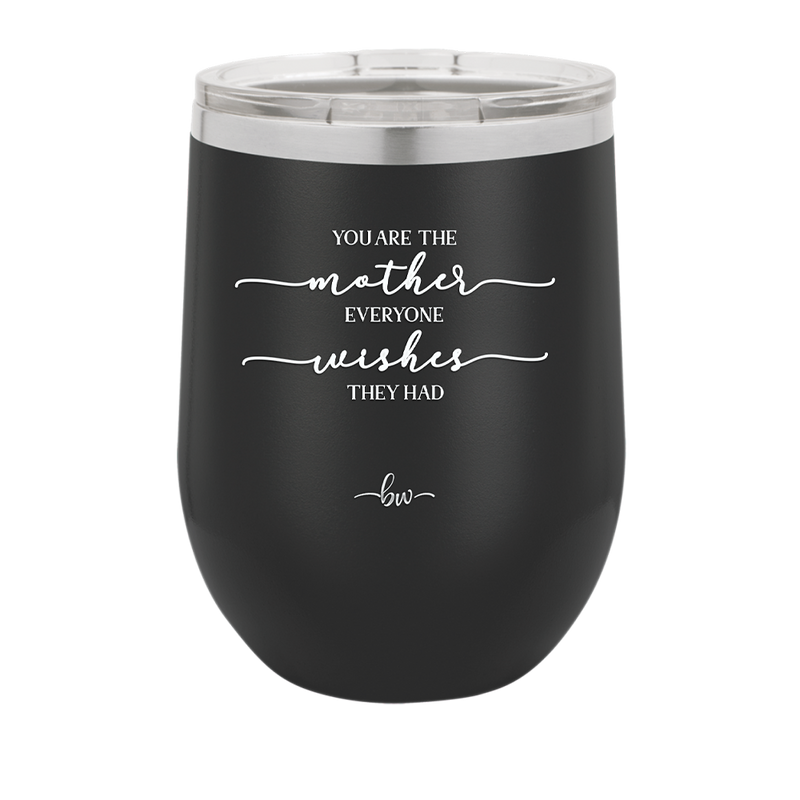 You are the Mother Everyone Wishes They Had - Laser Engraved Stainless Steel Drinkware - 1984 -