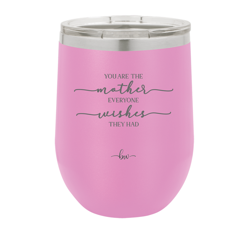 You are the Mother Everyone Wishes They Had - Laser Engraved Stainless Steel Drinkware - 1984 -