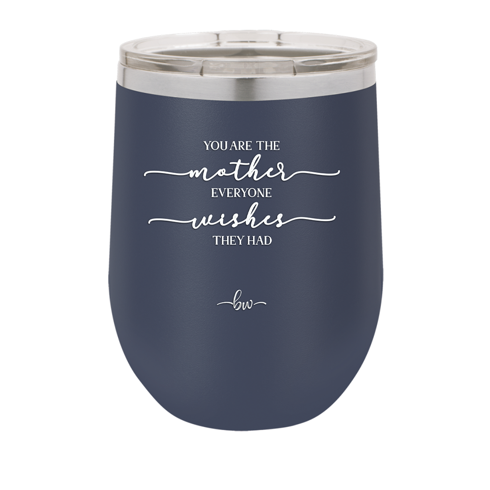 You are the Mother Everyone Wishes They Had - Laser Engraved Stainless Steel Drinkware - 1984 -