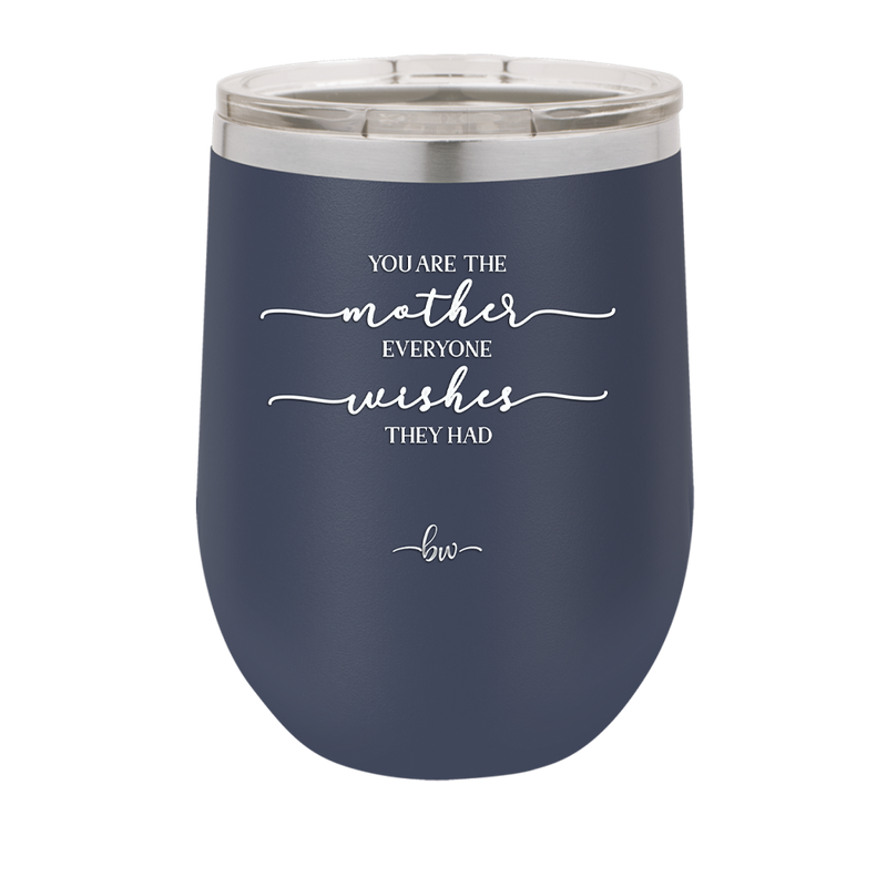 You are the Mother Everyone Wishes They Had - Laser Engraved Stainless Steel Drinkware - 1984 -