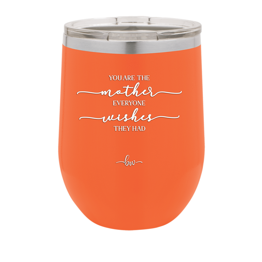 You are the Mother Everyone Wishes They Had - Laser Engraved Stainless Steel Drinkware - 1984 -