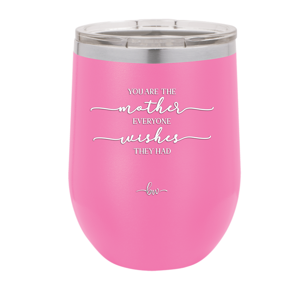 You are the Mother Everyone Wishes They Had - Laser Engraved Stainless Steel Drinkware - 1984 -
