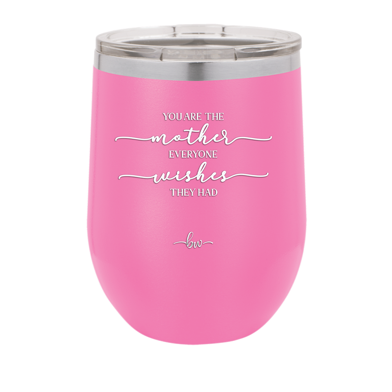 You are the Mother Everyone Wishes They Had - Laser Engraved Stainless Steel Drinkware - 1984 -