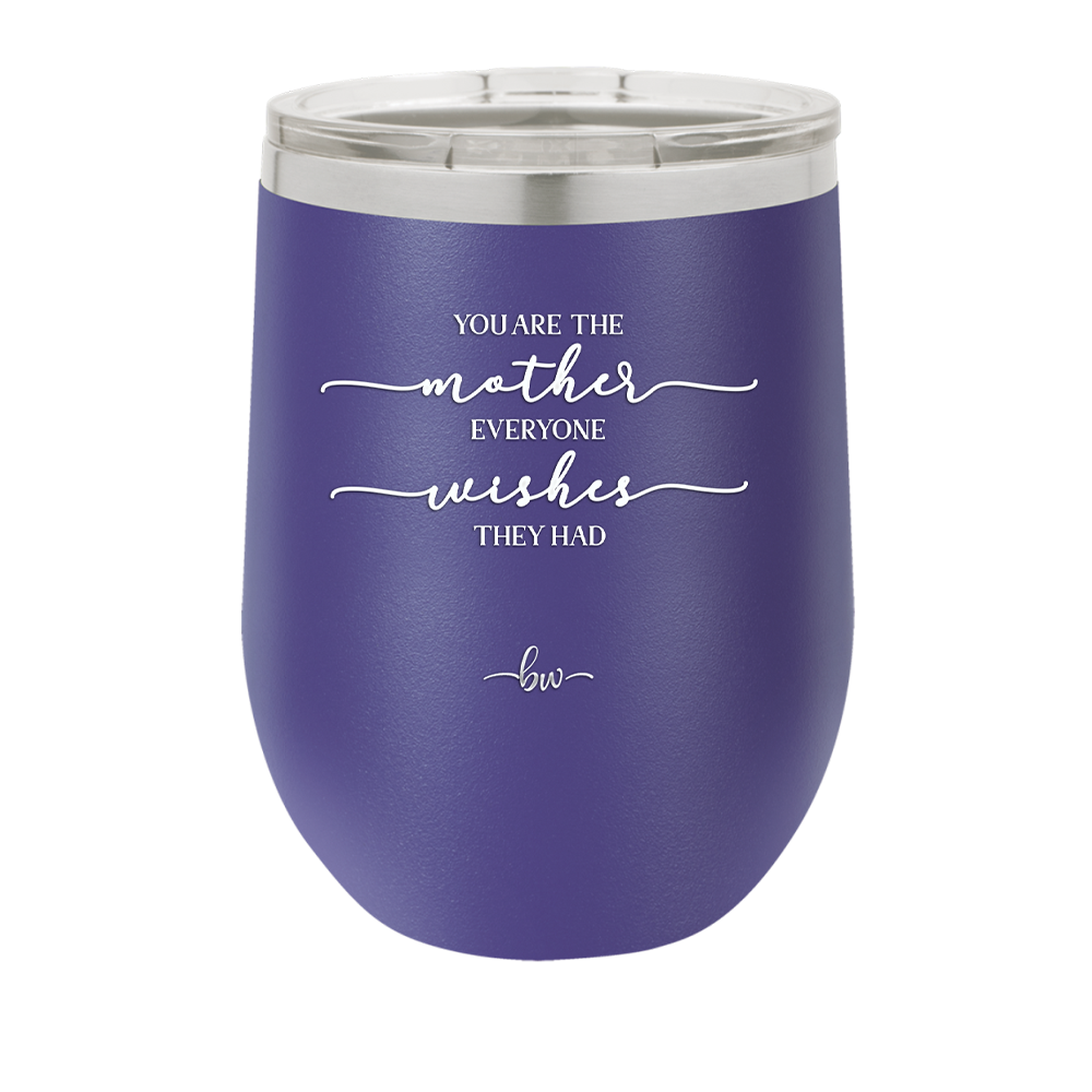 You are the Mother Everyone Wishes They Had - Laser Engraved Stainless Steel Drinkware - 1984 -