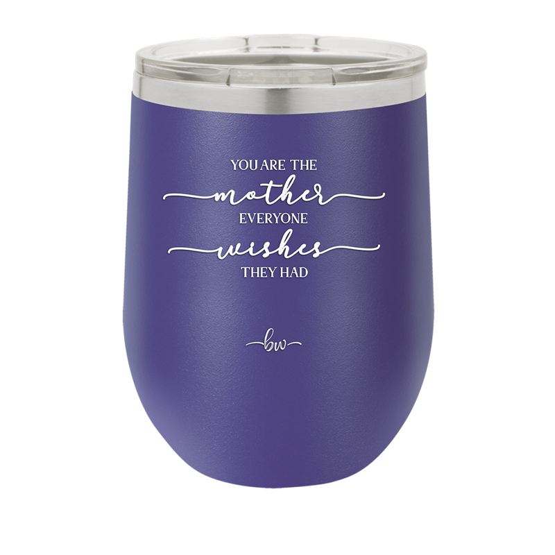 You are the Mother Everyone Wishes They Had - Laser Engraved Stainless Steel Drinkware - 1984 -