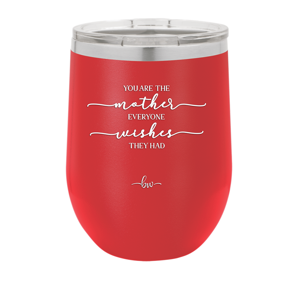 You are the Mother Everyone Wishes They Had - Laser Engraved Stainless Steel Drinkware - 1984 -