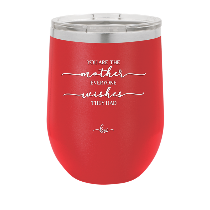 You are the Mother Everyone Wishes They Had - Laser Engraved Stainless Steel Drinkware - 1984 -