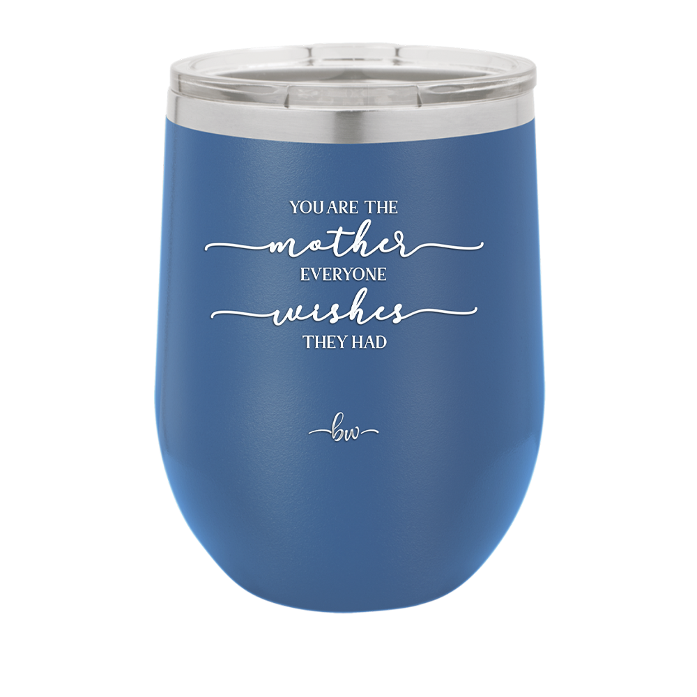 You are the Mother Everyone Wishes They Had - Laser Engraved Stainless Steel Drinkware - 1984 -