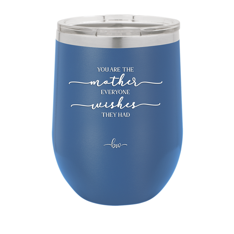 You are the Mother Everyone Wishes They Had - Laser Engraved Stainless Steel Drinkware - 1984 -