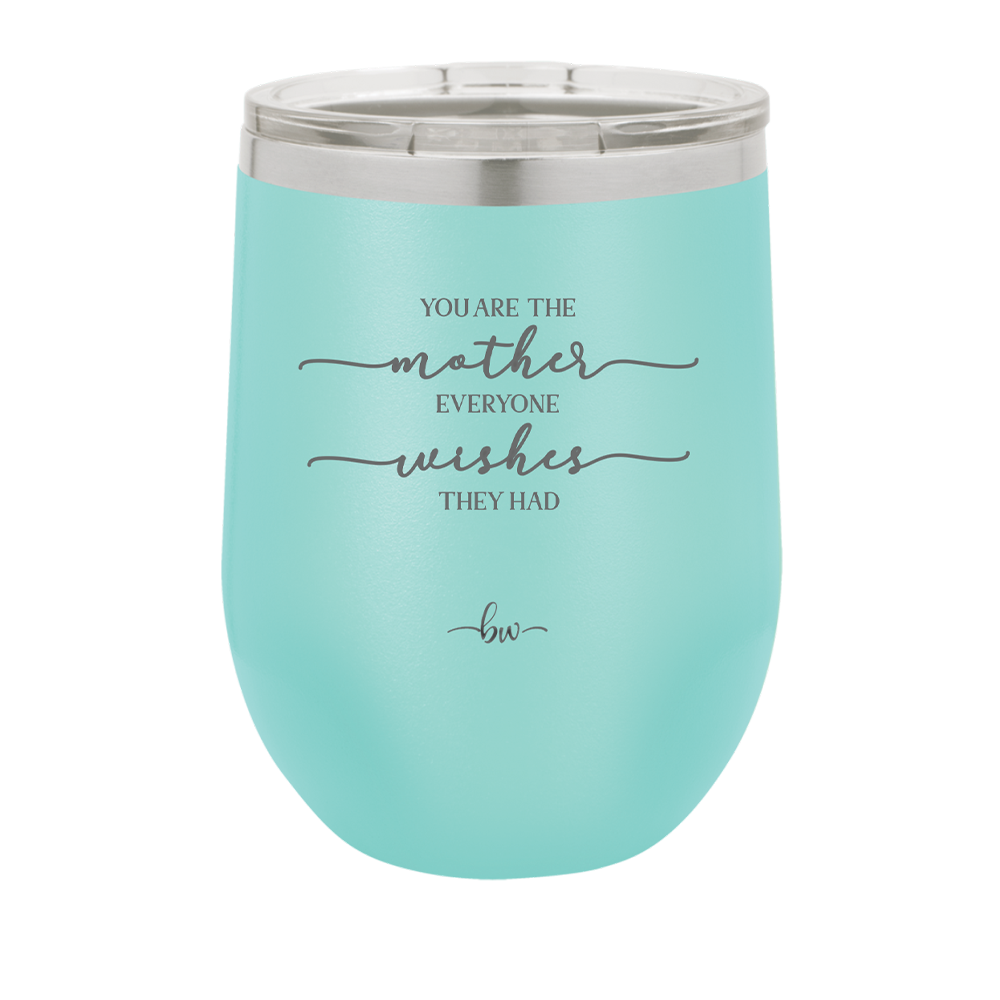 You are the Mother Everyone Wishes They Had - Laser Engraved Stainless Steel Drinkware - 1984 -