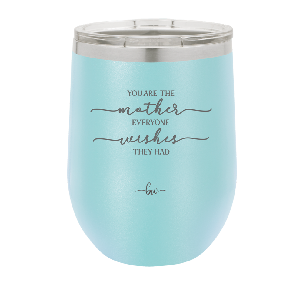 You are the Mother Everyone Wishes They Had - Laser Engraved Stainless Steel Drinkware - 1984 -