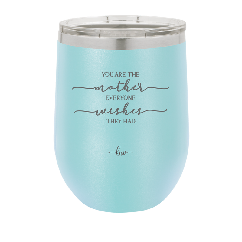 You are the Mother Everyone Wishes They Had - Laser Engraved Stainless Steel Drinkware - 1984 -
