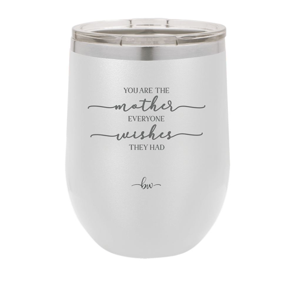 You are the Mother Everyone Wishes They Had - Laser Engraved Stainless Steel Drinkware - 1984 -
