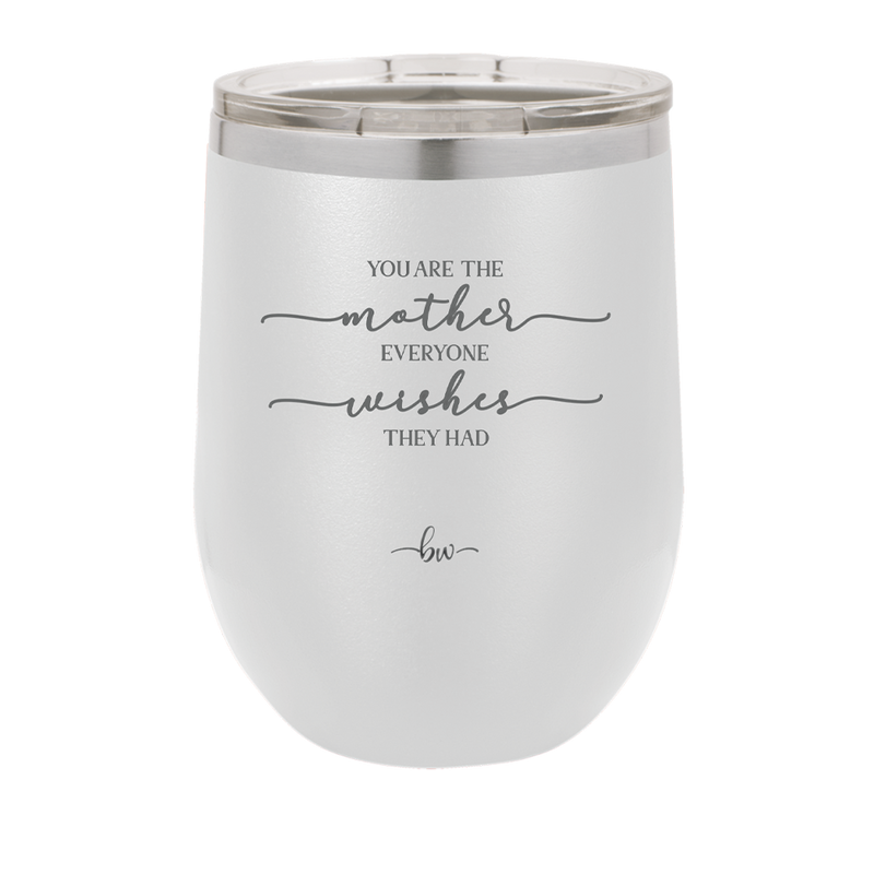 You are the Mother Everyone Wishes They Had - Laser Engraved Stainless Steel Drinkware - 1984 -