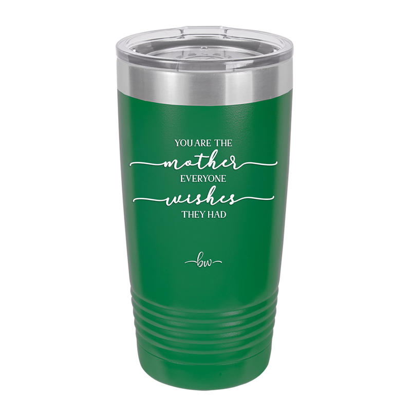 You are the Mother Everyone Wishes They Had - Laser Engraved Stainless Steel Drinkware - 1984 -