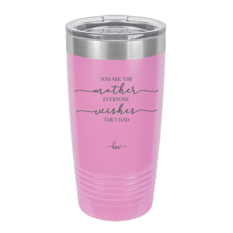 You are the Mother Everyone Wishes They Had - Laser Engraved Stainless Steel Drinkware - 1984 -
