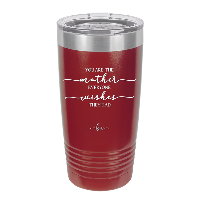 You are the Mother Everyone Wishes They Had - Laser Engraved Stainless Steel Drinkware - 1984 -