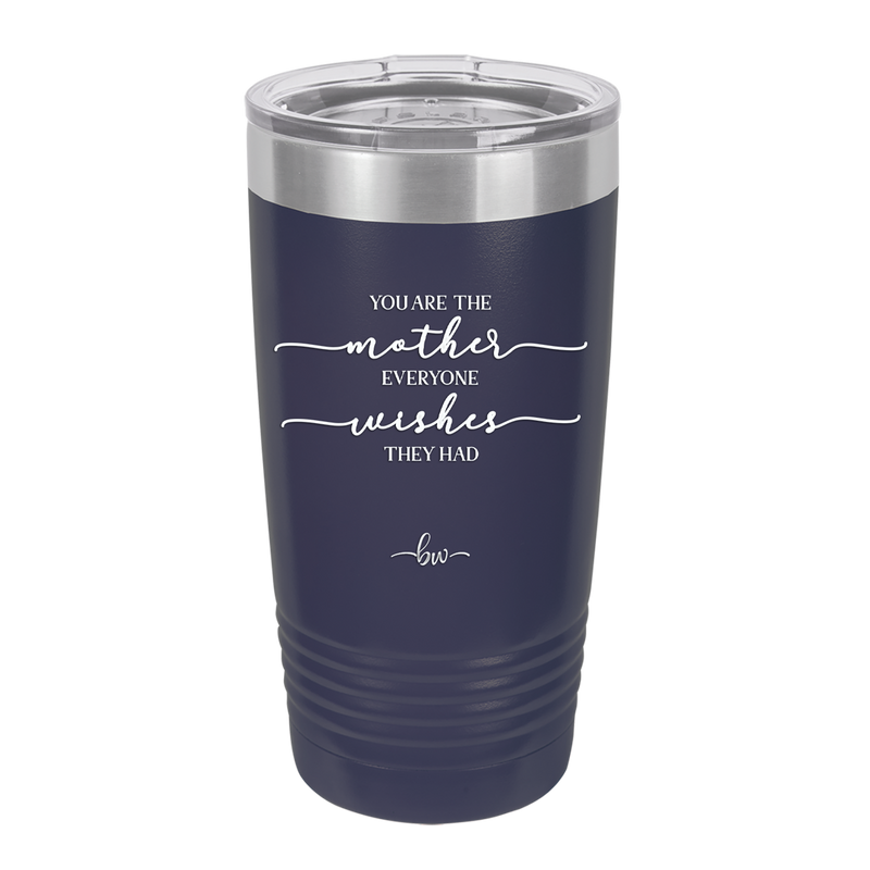 You are the Mother Everyone Wishes They Had - Laser Engraved Stainless Steel Drinkware - 1984 -
